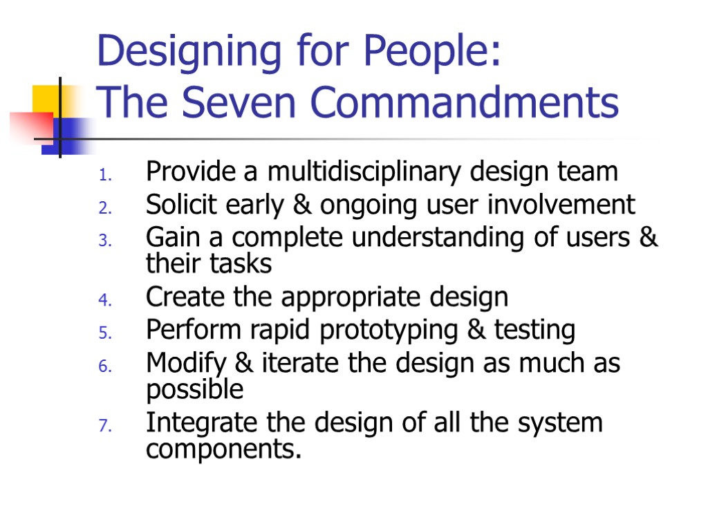 Designing for People: The Seven Commandments Provide a multidisciplinary design team Solicit early &